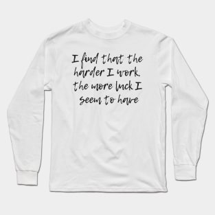 The Harder I Work Long Sleeve T-Shirt